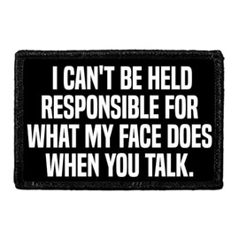 I Can't Be Held Responsible for What My Face Does When You Talk. | Hook and Loop Attach for Hats, Jeans, Vest, Coat | 2x3 in | by Pull Patch