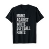 Moms Against White Softball Pants High School Softball Moms T-Shirt