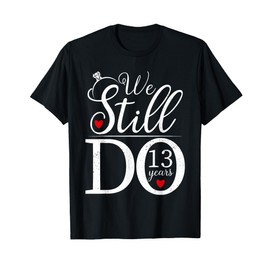 We Still Do 13 Years Couple Shirt 13th Wedding Anniversary T-Shirt
