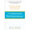 The Introvert Entrepreneur: Amplify Your Strengths and Create Success on