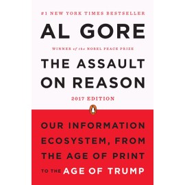 The Assault on Reason: Our Information Ecosystem, from the Age of Print to the Age of Trump, 2017 Edition
