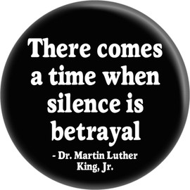 Martin Luther King Jr. - There Comes a Time When Silence is Betrayal - 2.25" Round Button