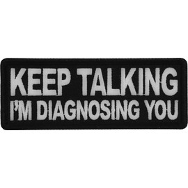 Keep Talking I'm Diagnosing You Patch - 4x1.5 inch - Embroidered Iron on Patch