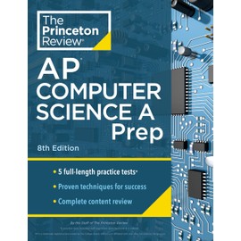 Princeton Review AP Computer Science A Prep, 8th Edition: 5 Practice Tests + Complete Content Review + Strategies & Techniques (2024) (College Test Preparation)