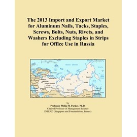 The 2013 Import and Export Market for Aluminum Nails, Tacks, Staples, Screws, Bolts, Nuts, Rivets, and Washers Excluding Staples in Strips for Office Use in Russia