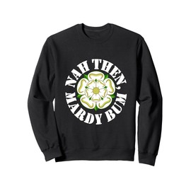 Nah Then Mardy Bum Yorkshire Slang Dialekt Rose weißer Text Sweatshirt