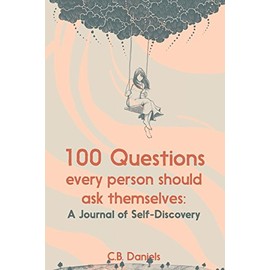 100 Questions Every Person Should Ask Themselves: A Journal of Self-Discovery