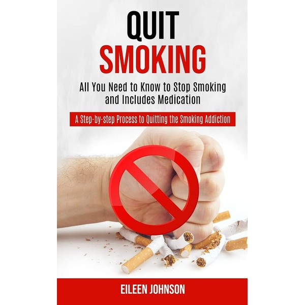 Quit Smoking: A Step-by-step Process to Quitting the Smoking Addiction