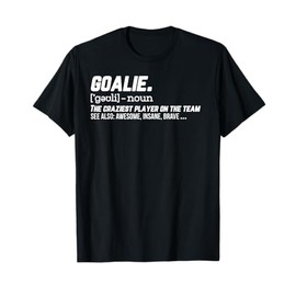 Goalie Definition Tshirt For Hockey Soccer Goalkeeper T-Shirt
