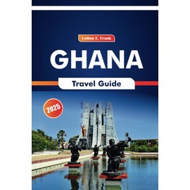 Ghana Travel Guide 2025: Essential Insights into Local Traditions, Culinary Delights, and Scenic Spots in West Africa's Heart