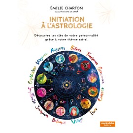 Initiation à l'astrologie: Découvrez les clés de votre personnalité grâce à votre thème astral