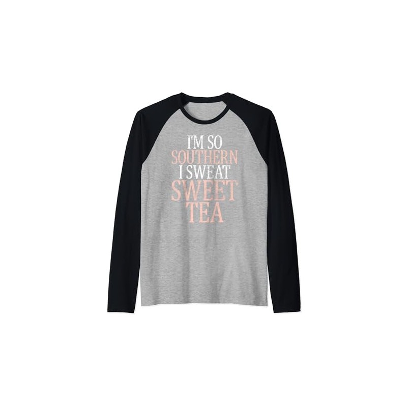 I'm so Southern I sweat Sweet Tea funny Southern Raglan
