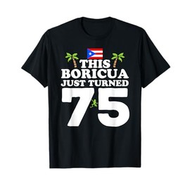 This Boricua Just Turned 75 - Puerto Rican 75th Birthday T-Shirt