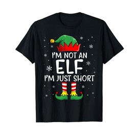 I'm Not An Elf Im Just Short Funny Christmas Matching Family T-Shirt