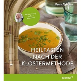 Heilfasten nach der Klostermethode: Mit einem Beitrag von Pater Anselm Grün