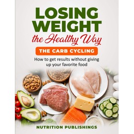 Losing weight the healthy way:The carb cycling: How to get results without giving up your favorite food