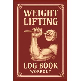 Weight Lifting Log Book Workout Journal: Created to Help You Stay on Top of Training Programs, Record Workouts, Track Progress & Achieve Long-Term Fitness Goals