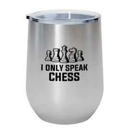 Chess Silver Wine Tumbler 12oz - I Only Speak Chess - Funny Chess Gifts Set Board Pieces Horse Knight Player Game Pawn Strategy