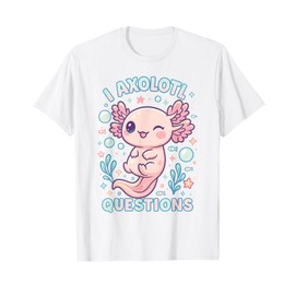 I Axolotl Questions Funny Cute Pun Design T-Shirt
