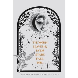 The Moon Leaves & Stars Fall, Too