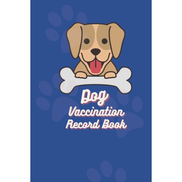 Dog Vaccination Record Book: Health Log Book, Vaccination Reminder, Vaccine