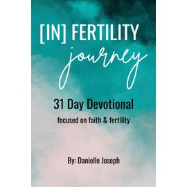 [In] Fertility Journey: 31 Day Devotional: Focused on Faith & Fertility