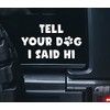 Tell Your Dog I Said Hi Decal Vinyl Sticker Cars