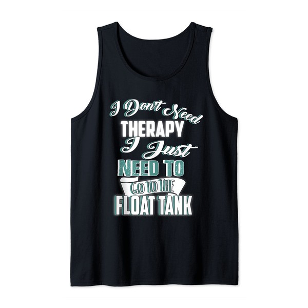 Float Tank Shirt Sensory Deprivation I Don't Need Therapy Tank