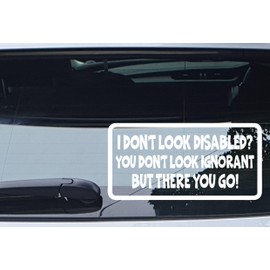 Car Sticker I DON'T LOOK DISABLED YOU DON'T LOOK STUPID Window Bumper Boot Decal
