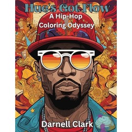 Hue's Got Flow: A Hip-Hop Coloring Odyssey : A Hip-Hop Coloring Odyssey