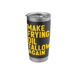 Make Frying Oil Beef Tallow Again Make America Healthy Again Stainless Steel Insulated Tumbler