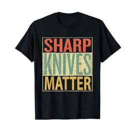 Sharp Knives Matter Shirt. Chef Knives T-Shirt Funny Outfit T-Shirt