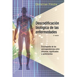 Descodificación biológica de las enfermedades: Enciclopedia de las correspondencias entre síntomas, significados y sentimientos/ Encyclopedia of ... Meanings and Feelings (SALUD Y VIDA NATURAL)