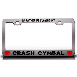Custom Brother - I'd Rather BE Playing My Crash CYMBAL w/Heart Metal Car SUV Truck License Plate Frame Ch c33
