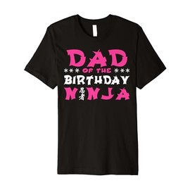 Birthday Ninja Party Gift Dad of the Birthday Ninja Father Premium T-Shirt