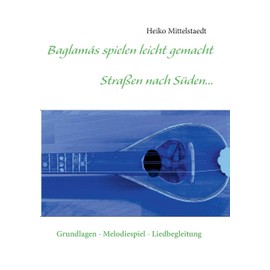 Baglamás spielen leicht gemacht - Straßen nach Süden...: Grundlagen - Melodiespiel - Liedbegleitung