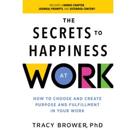 Secrets to Happiness at Work: How to Choose and Create Purpose and Fulfillment in Your Work (Ignite Reads)