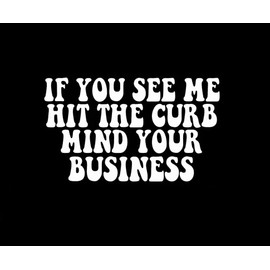 If You See Me Hit The Curb Mind Your Business LLI | Decal Vinyl Sticker | Cars Trucks Vans Walls Laptop | White | 7.0 x 4.6 in | LLI2405