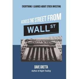 Across The Street From Wall Street: Everything I Learned About Stock Investing