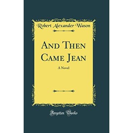 And Then Came Jean: A Novel (Classic Reprint)