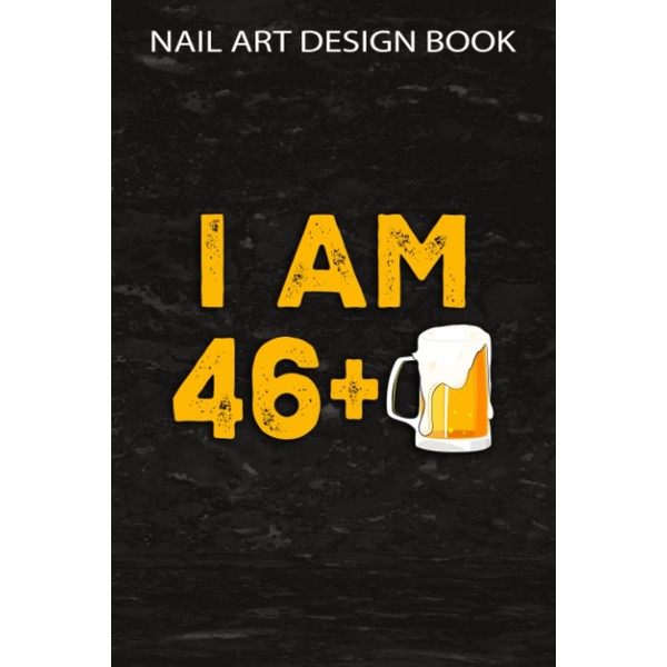 Nail Art Design Book :I Am 46 Plus 1 Beer