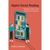 Digital Social Reading: Sharing Fiction in the Twenty-First Century