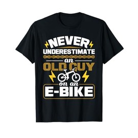 Never Underestimate An Old Guy On An E-Bike Electric Bicycle T-Shirt
