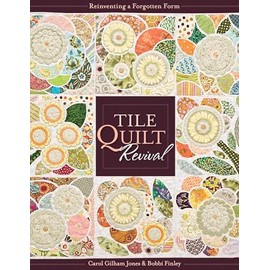 Tile Quilt Revival: Reinventing a Forgotten Form [With Pattern(s)]- Print-On-Demand Edition