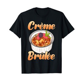 Creme Brûlée Dessert French Food Foodie Gift T-Shirt
