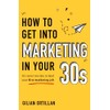 How to Get Into Marketing in Your 30s: It's Never