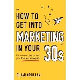 How to Get Into Marketing in Your 30s: It's Never Too Late to Land Your First Marketing Job