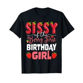 Sissy of The Berry First Birthday of Girl Strawberry Sister T-Shirt