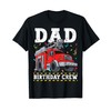 Dad Birthday Crew Fire Truck Firefighter Daddy Papa T-Shirt