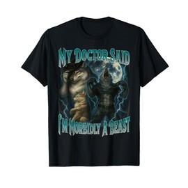 My Doctor Said I'm Morbidly A Beast Funny Werewolf Meme T-Shirt